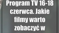 Program TV 16-18 czerwca.  Jakie filmy warto zobaczyć w telewizji?