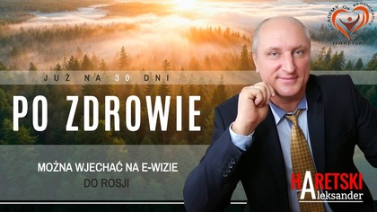 Mega Rabaty! Już na 30 Dni Można Wjechać do Rosji, po Zdrowie na E-Wizie! A.  Haretski Zaprasza.