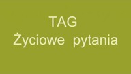 TAG - ŻYCIOWE  PYTANIA by MagdalenkoweFrykasy