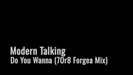 Modern Talking - Do You Wanna (7Or8 Forgea Mix)
