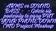 ARMS vs SOUND BASS Gdzie się podzialy te pgry PUT YOUR PHONE DOWN MD Project Mashup