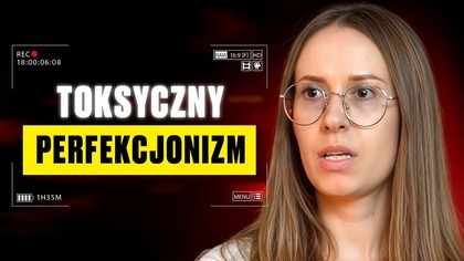 PERFEKCYJNA ale nieszczęśliwa.  Jak TOKSYCZNY PERFEKCJONIZM niszczy kobiety.