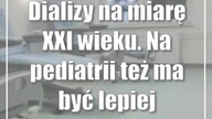 Dializy na miarę XXI wieku.  Na pediatrii też ma być lepiej