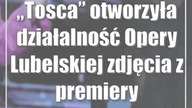 Tosca otworzyła działalność Opery Lubelskiej (zdjęcia z premiery)