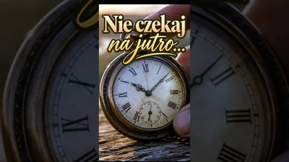 Nie czekaj na jutro  | Życie jest teraz #Shorts