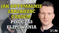 Jak organizować swój czas podczas remontu czy też wybierając mieszkanie na flipa FiN nieruchomości