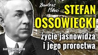 #338 - Stefan OSSOWIECKI - jasnowidz - życie i przepowiednie.