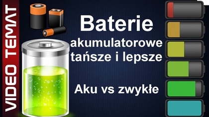 Jakie baterie wybrać - zwykłe czy akumulatory