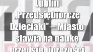 Lublin: Przedsiębiorcze Dzieciaki  Miasto stawia na naukę przedsiębiorczo...