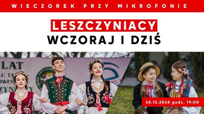 Leszczyniacy wczoraj i dziś | Wieczorek przy Mikrofonie