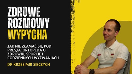 Jak nie złamać się pod presją: Ortopeda o zdrowiu, sporcie i codziennych wyzwaniach