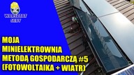 Moja minielektrownia metodą gospodarczą #5 (Fotowoltaika + wiatr)