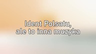 Ident Polsatu, ale to inna muzyka
