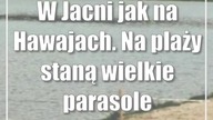 W Jacni jak na Hawajach.  Na plaży staną wielkie parasole
