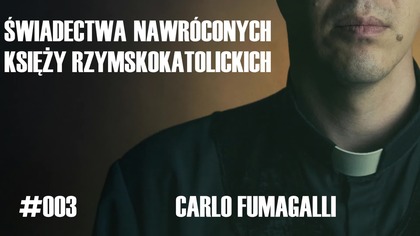 #003 Świadectwa nawróconych księży rzymskokatolickich  Carlo Fumagalli