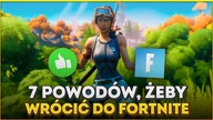 7 POWODÓW, dlaczego TERAZ powinieneś wrócić do Fortnite!