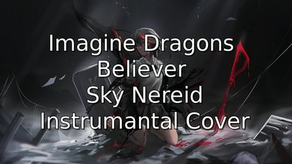 Imagine Dragons - Believer (Sky Nereid Instrumantal Cover)