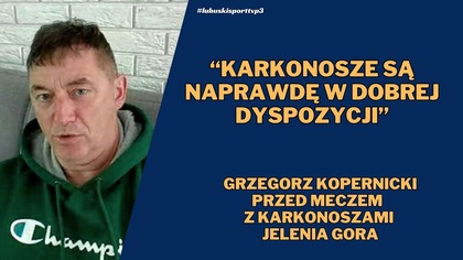 Wypowiedź trenera przed meczem: Carina Gubin vs.  Karkonosze Jelenia Góra