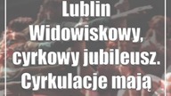 Lublin: Widowiskowy, cyrkowy jubileusz.  Cyrkulacje mają już 10 lat