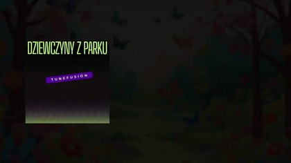 TuneFusion - Dziewczyny z parku [ 10 HOURS VERSION ]
