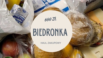 ZAKUPY ZA 600 ZŁOTYCH Z BIEDRONKI I HAUL ZAKUPOWY