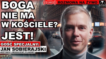 BOGA NIE MA W KOŚCIELE? JEST! - Jan Sobierajski /DZIEJEsię wKOŚCIELE/