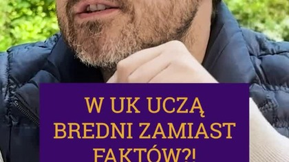 W UK UCZĄ BRADNI ZAMIAST FAKTÓW?!