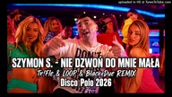 Szymon S.  - Nie Dzwoń do Mnie Mała (Tr!Fle & LOOP & Black Due REMIX) Disco Polo 2026