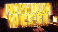 MAPY NOCĄ W CS:GO - MIRAGE,DD2,INFERNO,NUKE,DUST,OFFICE