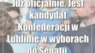 Już oficjalnie.  Jest kandydat Konfederacji w Lublinie w wyborach do Senatu.  Zaskoczenia nie ma