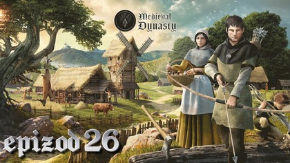  AL: Medieval Dynasty - przygoda z @Mloteczka , Magogiem i @EruEurano  - epizod 26
