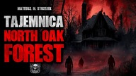 Tajemnica North Oak Forest | ZDH3 | Creepypasta Historie z Lektorem