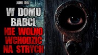 W domu babci, nie wolno było wchodzić na strych | Creepypasta Horror historie z lektorem