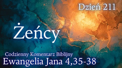 Żeńcy | Ewangelia Jana 4,35-38 | Komentarz wers po wersie | Fabian Błaszkiewicz