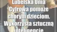 Lubelska Unia Cyfrowa pomoże chorym dzieciom.  Wykorzysta sztuczną inteligencję