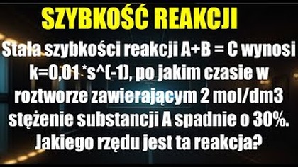 Po jakim czasie w roztworze zawierającym 2 mol/dm3 stężenie substancji A spadnie | SZYBKOŚĆ REAKCJI