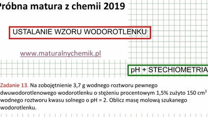 ZADANIE 13 MATURALNY CHEMIK 2019 pH STECHIOMETRIA USTALANIE WZORU WODOROTLENKU