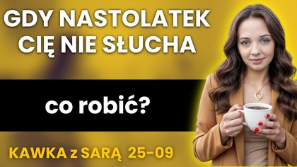 Poranna Kawka z Sarą: Gdy nastolatek cię nie słucha