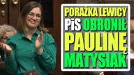 Porażka Lewicy  PiS obronił posłankę Matysiak.