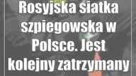 Rosyjska siatka szpiegowska w Polsce.  Jest kolejny zatrzymany