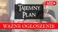 Ważne Ogłoszenie - Tajemny Plan na Żywo