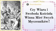 Czy Wiara i Swoboda Kościoła Winna Mieć Swych Męczenników? | 29 Grudzień