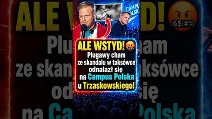 Ale wstyd! Cham od bluzgania taksówkarza na Campus Polska Trzaskowskiego!