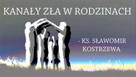 Kanały zła w rodzinach   ks  Sławomir Kostrzewa