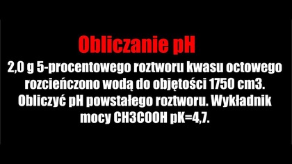 2,0 g 5-procentowego roztworu kwasu octowego rozcieńczono wodą do objętości 1750 cm3.  Obliczyć pH..