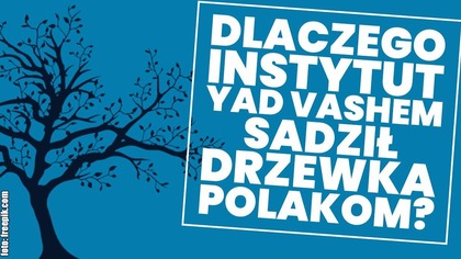 Dlaczego Instytut Yad Vashem sadził drzewka Polakom?