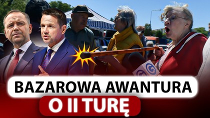 TRZASKOWSKI I NAWROCKI ROZPĘTALI PIEKŁO NA BAZARKU