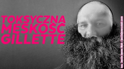 Reklama Gillette bez maszynek do golenia ... skropiona ideologią ...