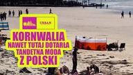 KORNWALIA - NAWET TUTAJ DOTARŁA TANDETNA MODA Z POLSKI