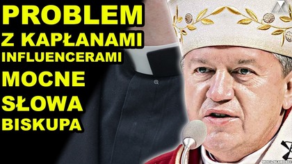 PROBLEM Z KAPŁANAMI INFLUENCERAMI.  MOCNE SŁOWA BISKUPA